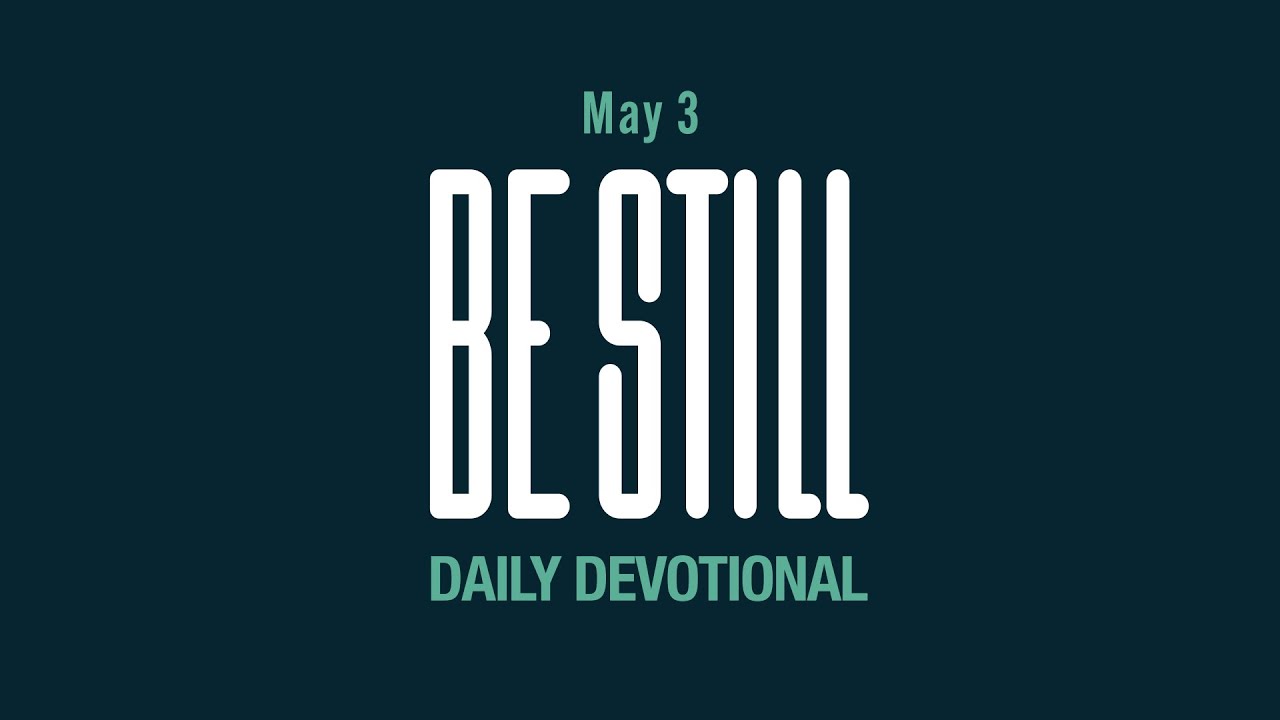 Be Still: Daily Devotional // May 3, 2023