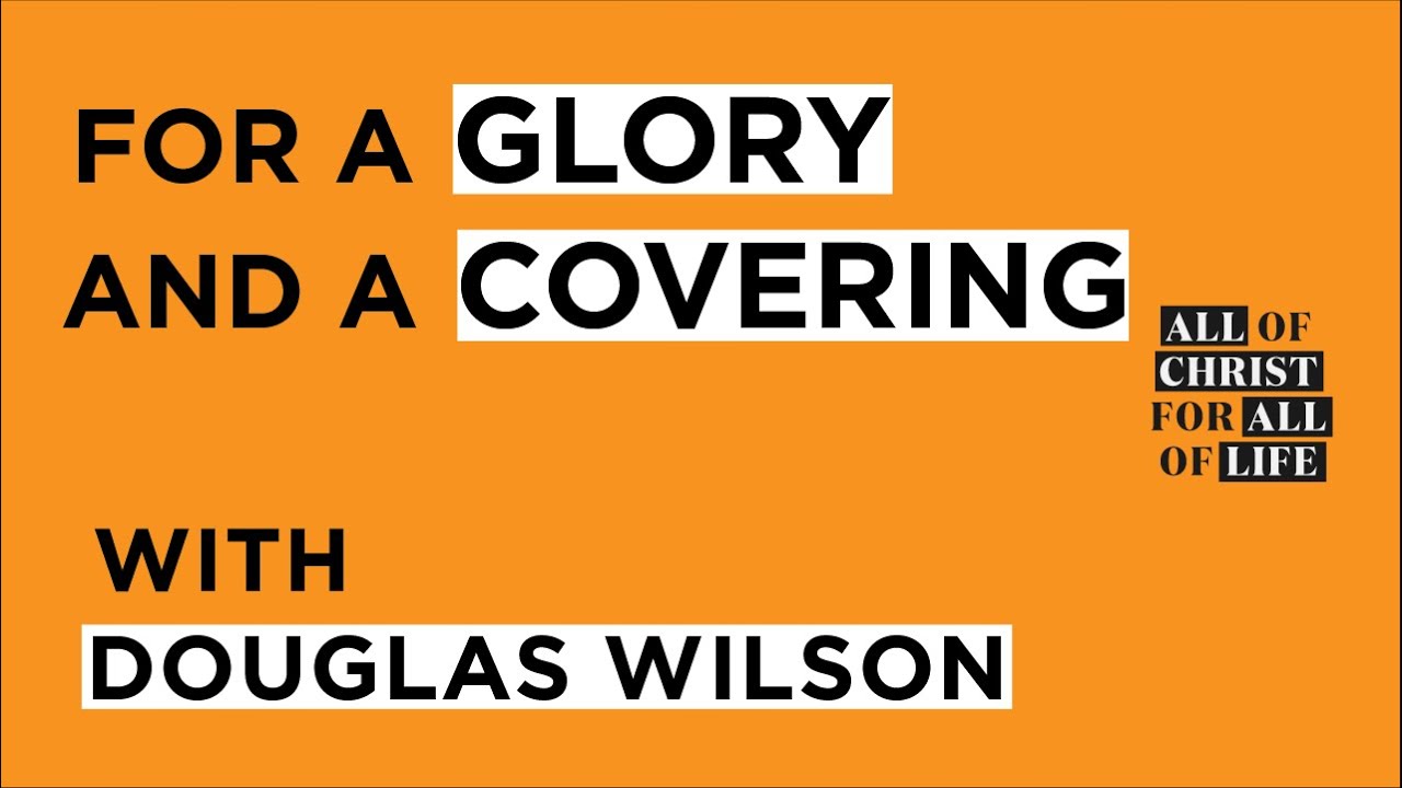 For A Glory and A Covering | Douglas Wilson
