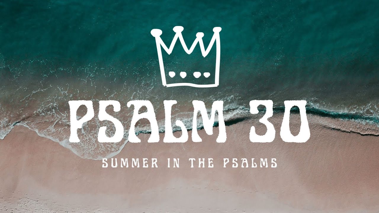 Remembering God's Favor // Praising God Forever || Psalm 30 || Summer in the Psalms