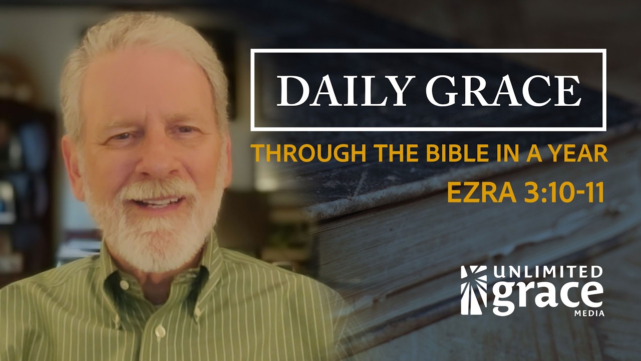 Daily Grace: Through The Bible in a Year - May 15 - Ezra 3:10-11