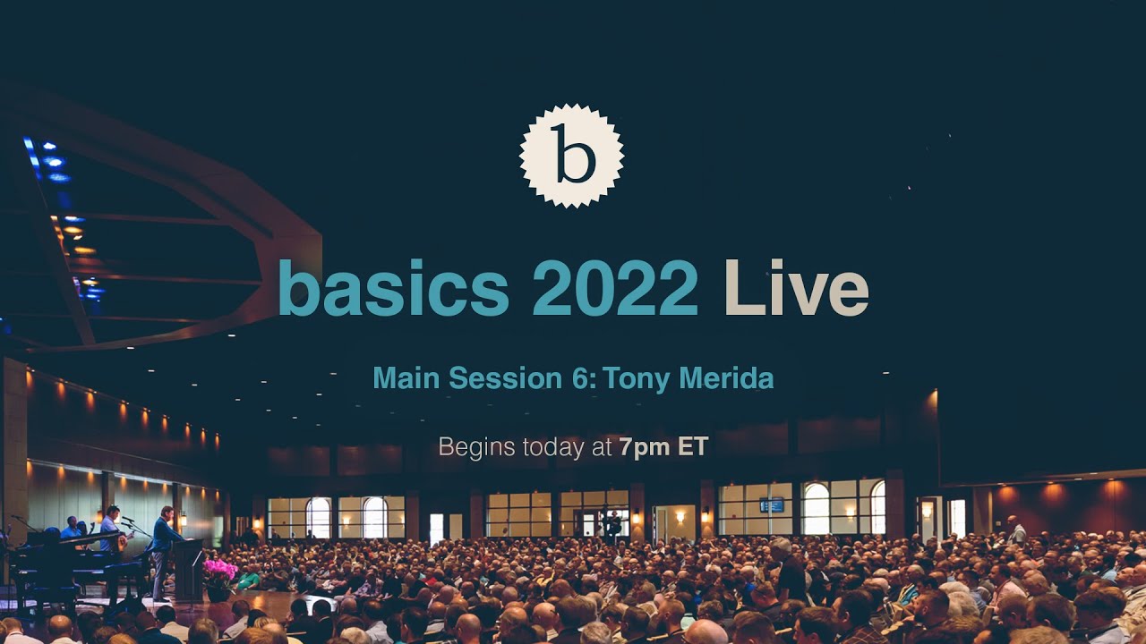 Basics 2022 Main Session 6 - Tony Merida