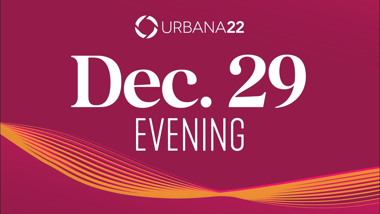 Urbana 22 - 29th Evening Session | InterVarsity