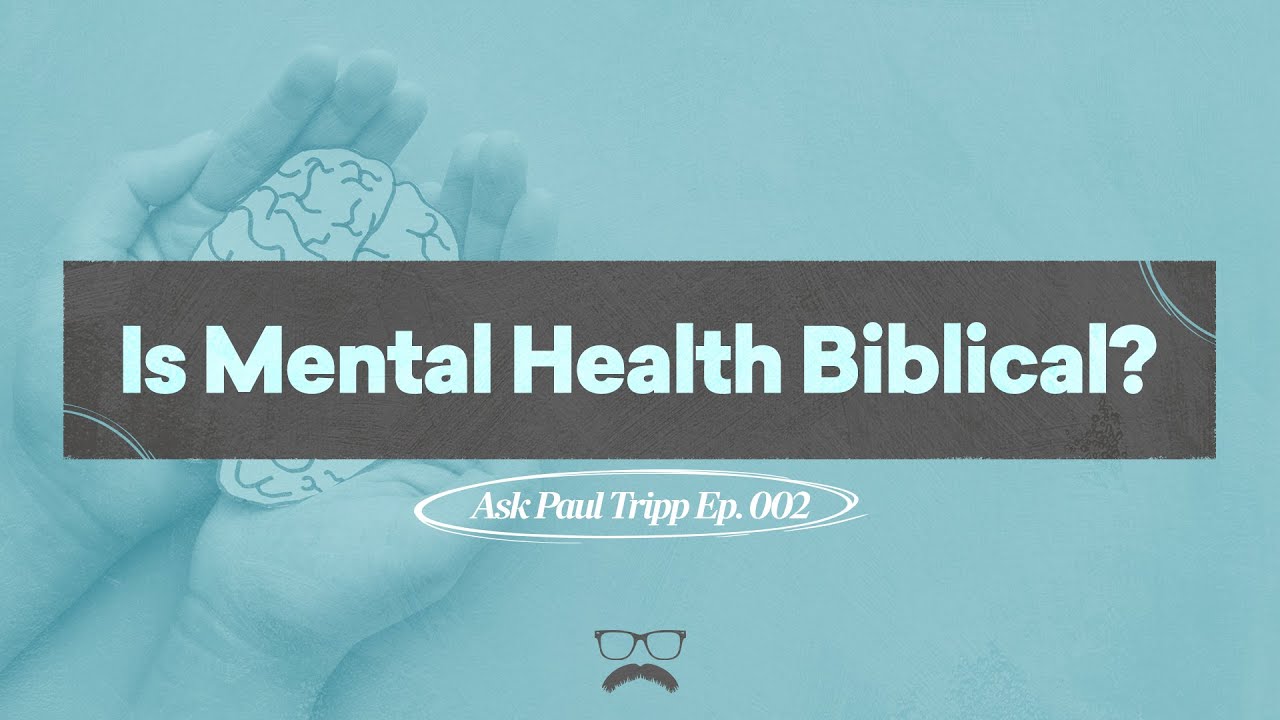 Is Mental Health Biblical? | Ask Paul Tripp (002)