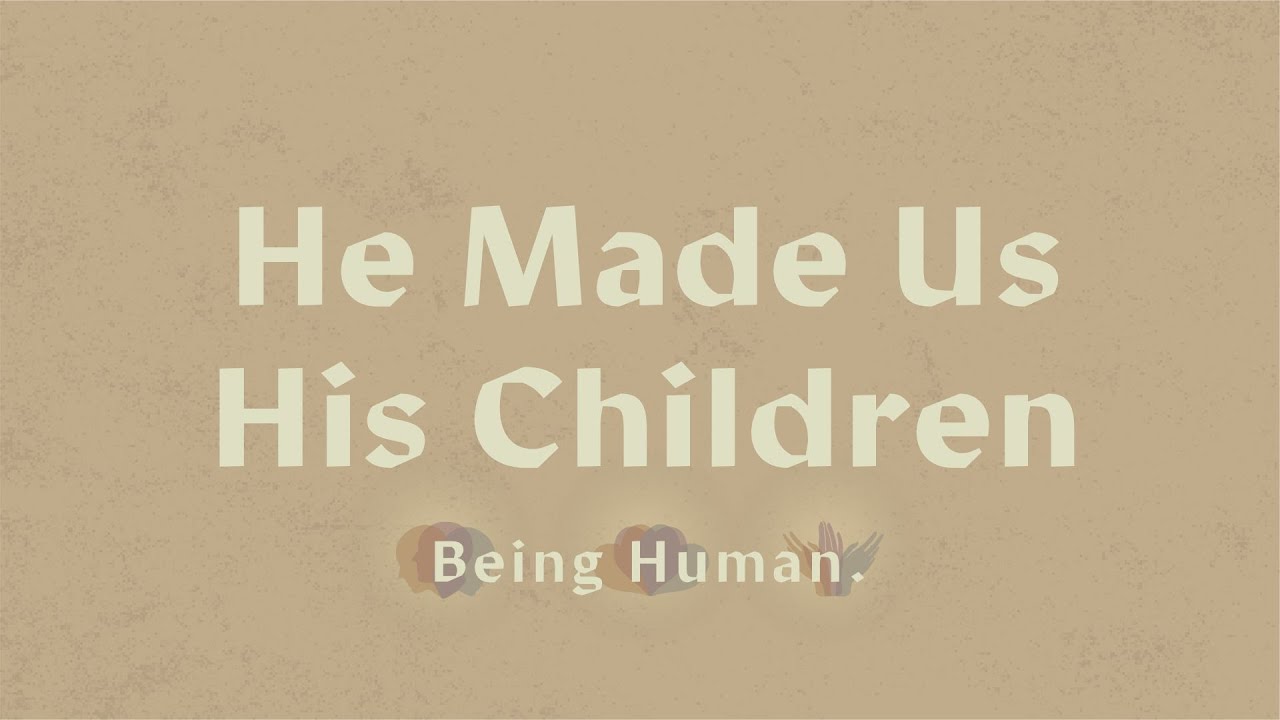 He Made Us His Children || Being Human
