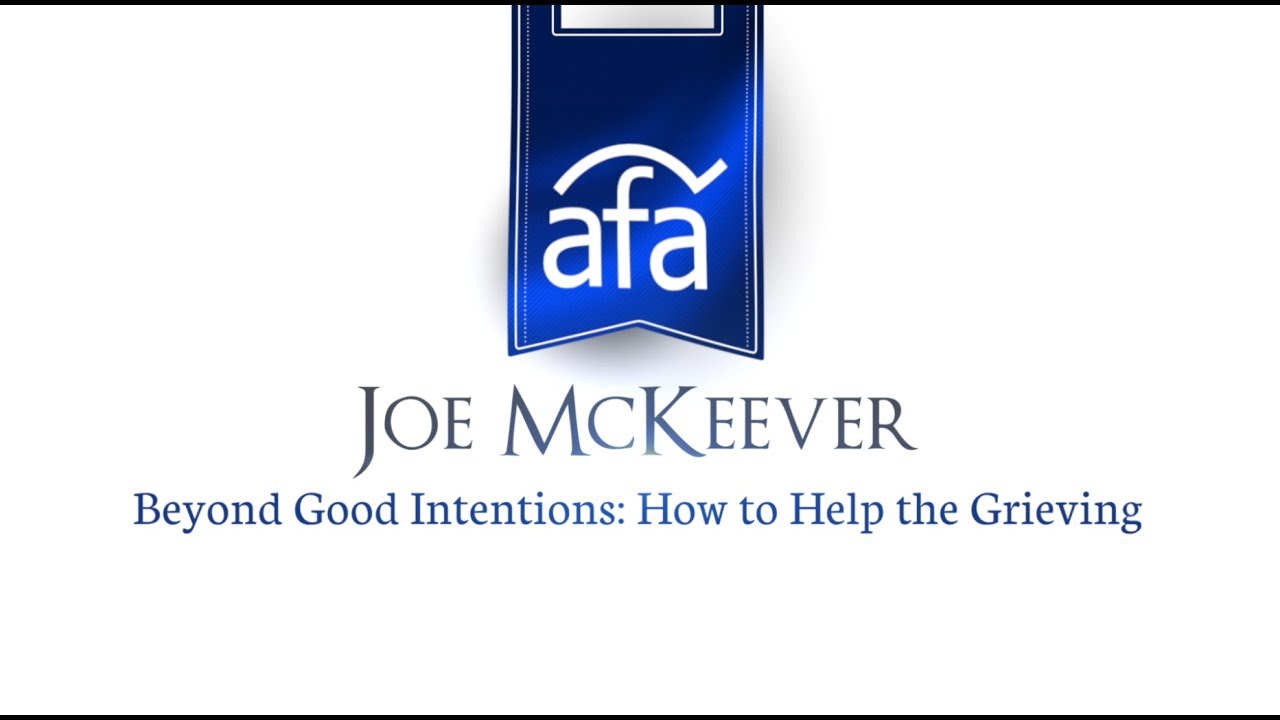 Beyond Good Intentions: How to Help the Grieving | Joe McKeever