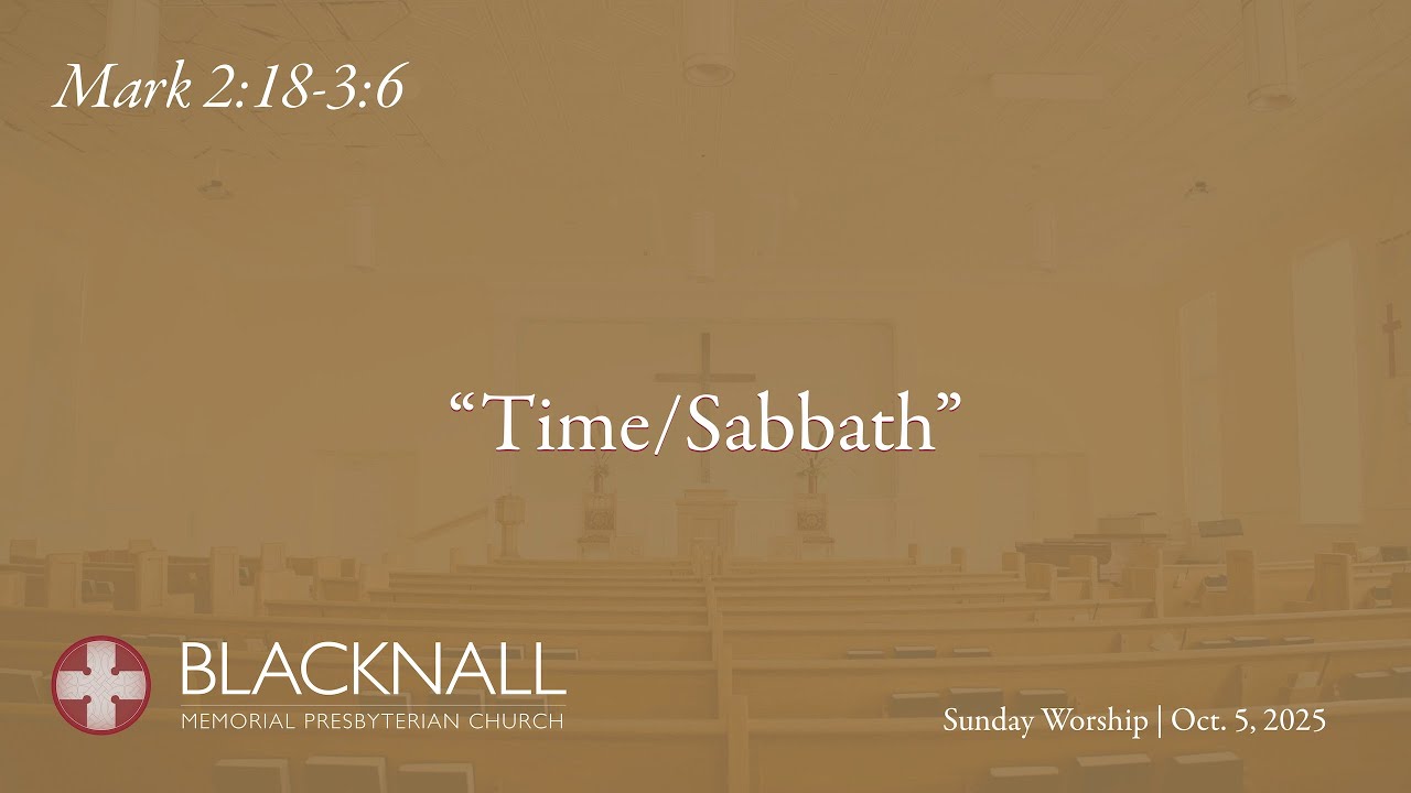Sunday Worship: Mark 2:18-3:6 | Oct. 5,  2025 | Blacknall Memorial Presbyterian Church, Durham, NC
