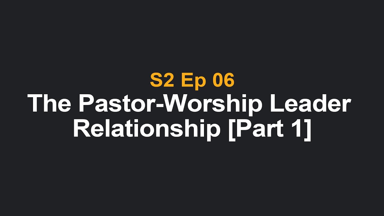 The Pastor-Worship Leader Relationship [Part 1]