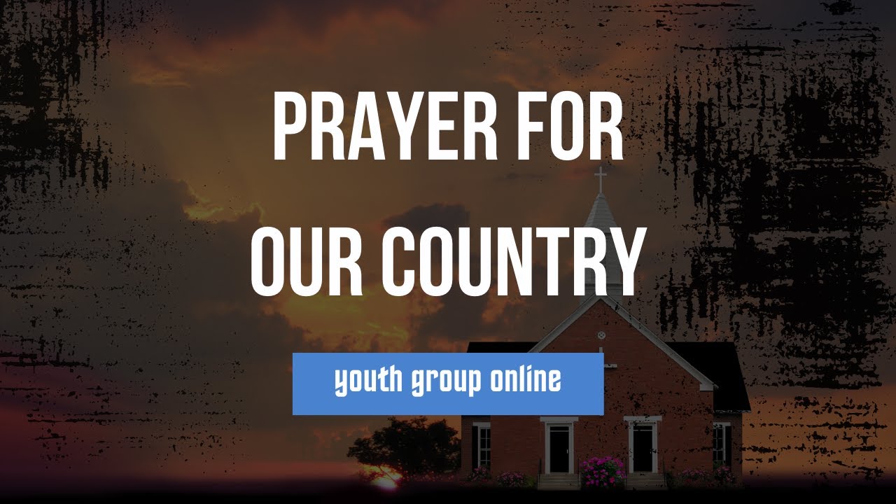 Youth Group Online - Prayer for Our Country - January 6 2021