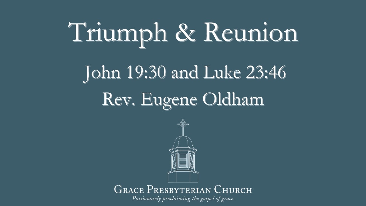 Triumph & Reunion (Jn 19:30/Lk 23:46) by Rev. Eugene Oldham