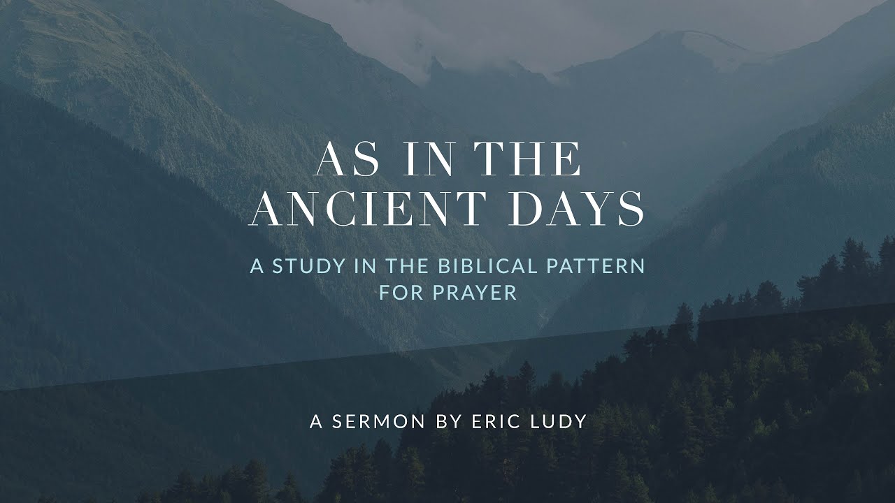 Eric Ludy - As In The Ancient Days: A Study in the Biblical Pattern for Prayer (Sermon)
