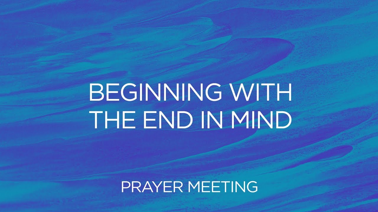 Beginning with the End in Mind | Prayer Meeting | Pastor Savannah Lindell