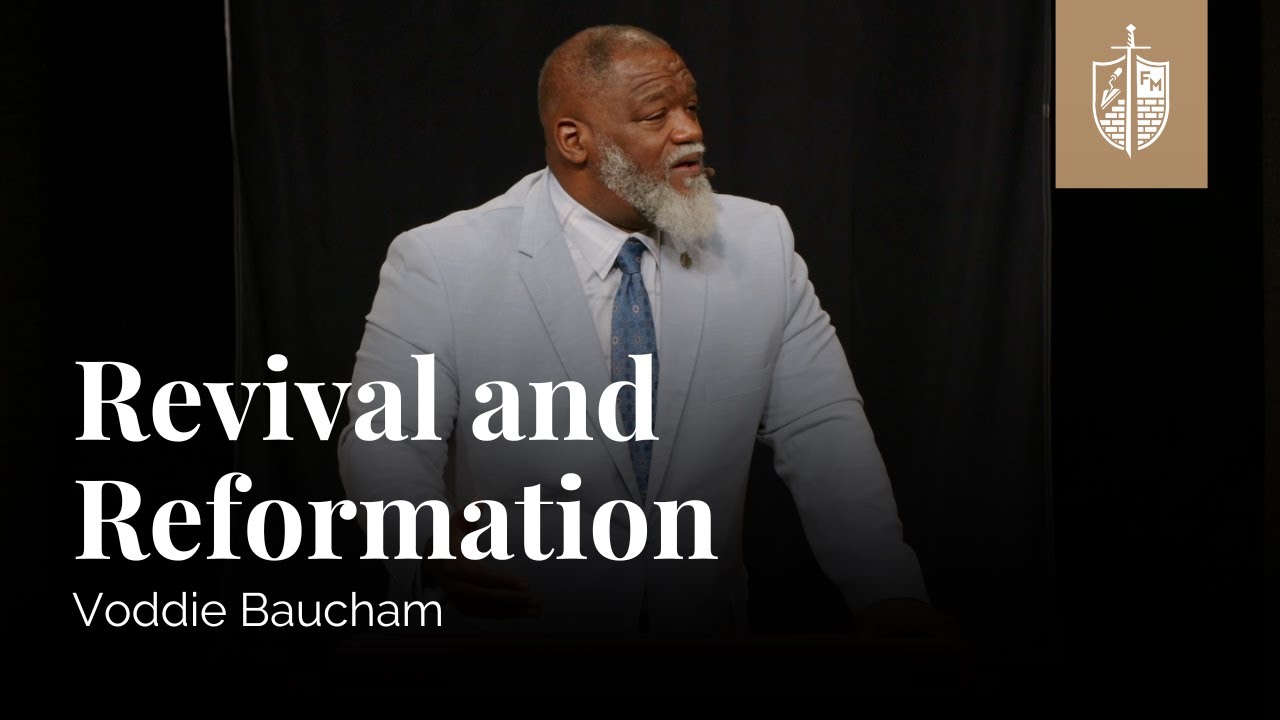 Revival and Reformation | Voddie Baucham