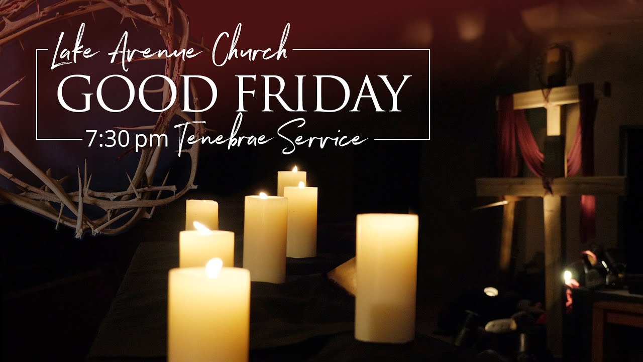 Good Friday Tenebrae Service, April 15, 7:30 pm