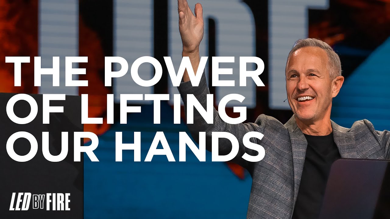 The Power of Lifting Our Hands | Led by Fire - #11 | Pastor John Lindell