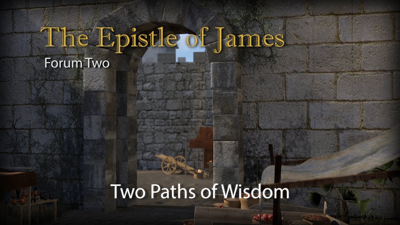 The Epistle of James - Forum 2: Two Paths of Wisdom