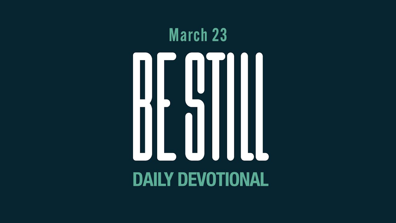 Be Still: Daily Devotional // March 23, 2023