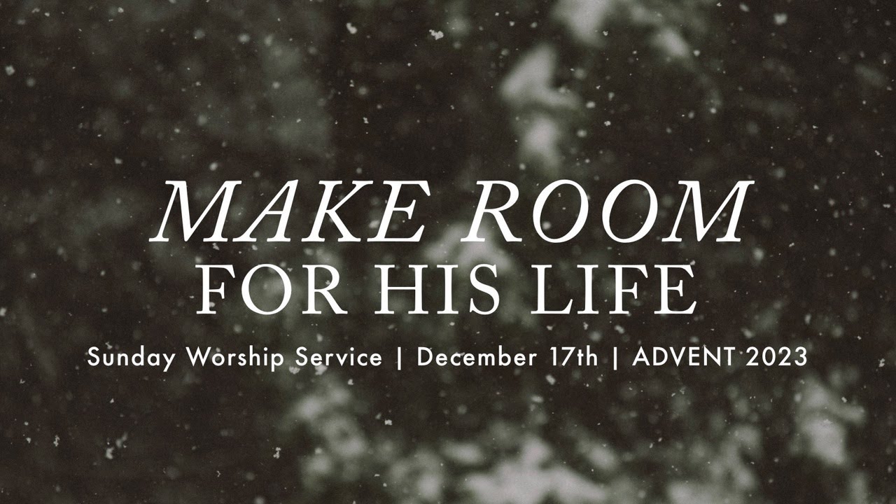 Make Room For His Life || Revelation 7:9-17 || Advent 2023