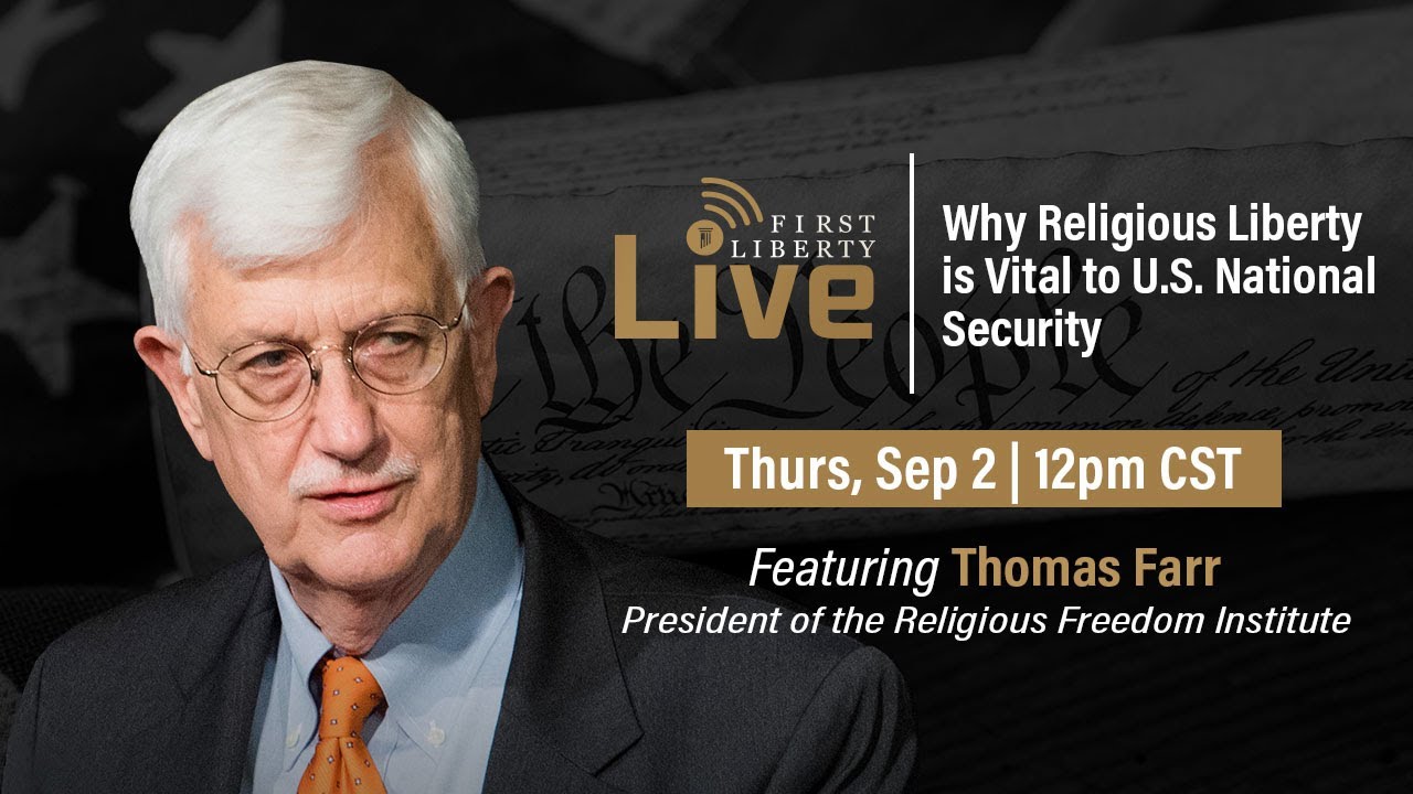 Why Religious Liberty is Vital to U.S. National Security | First Liberty Live!