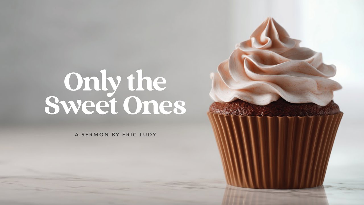 Eric Ludy – Only the Sweet Ones (Sermon)