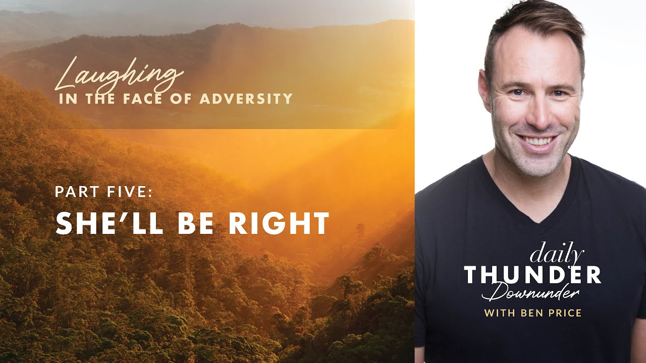She’ll Be Right // Laughing in the Face of Adversity 05 (Ben Price)