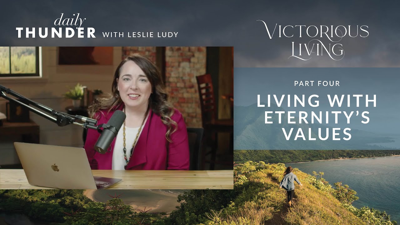 Living With Eternity's Values // Victorious Living 04 (Leslie Ludy)