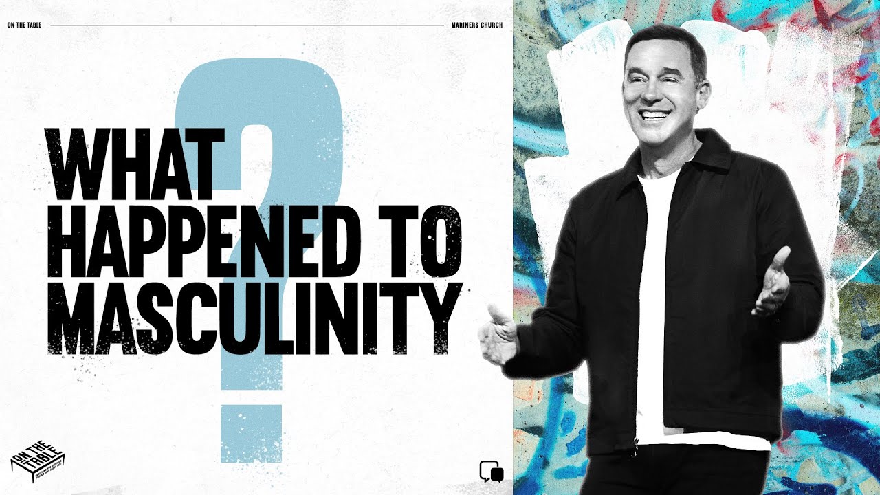 What Happened to Masculinity? - Eric Geiger | Mariners Church