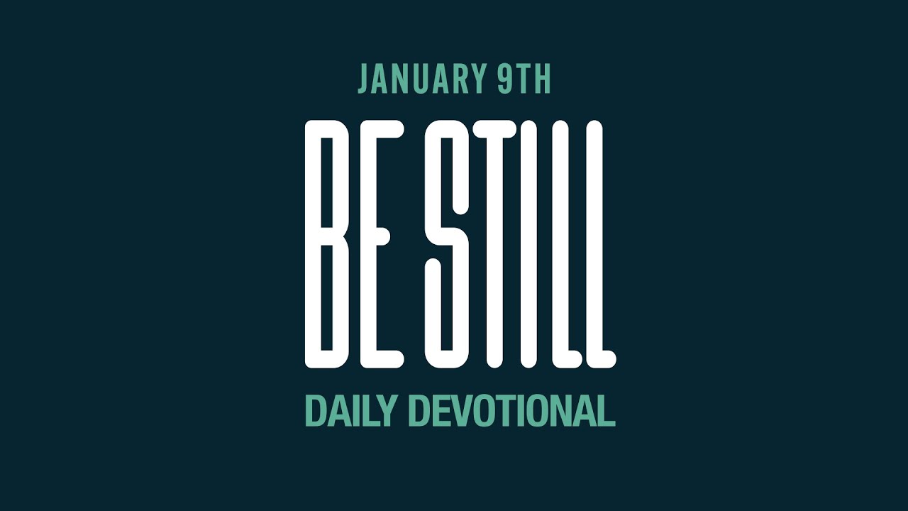 Be Still: Daily Devotional // January 9, 2023