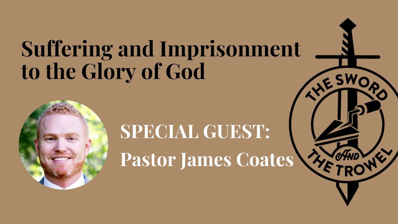 TS&TT: James Coates | Suffering and Imprisonment to the Glory of God