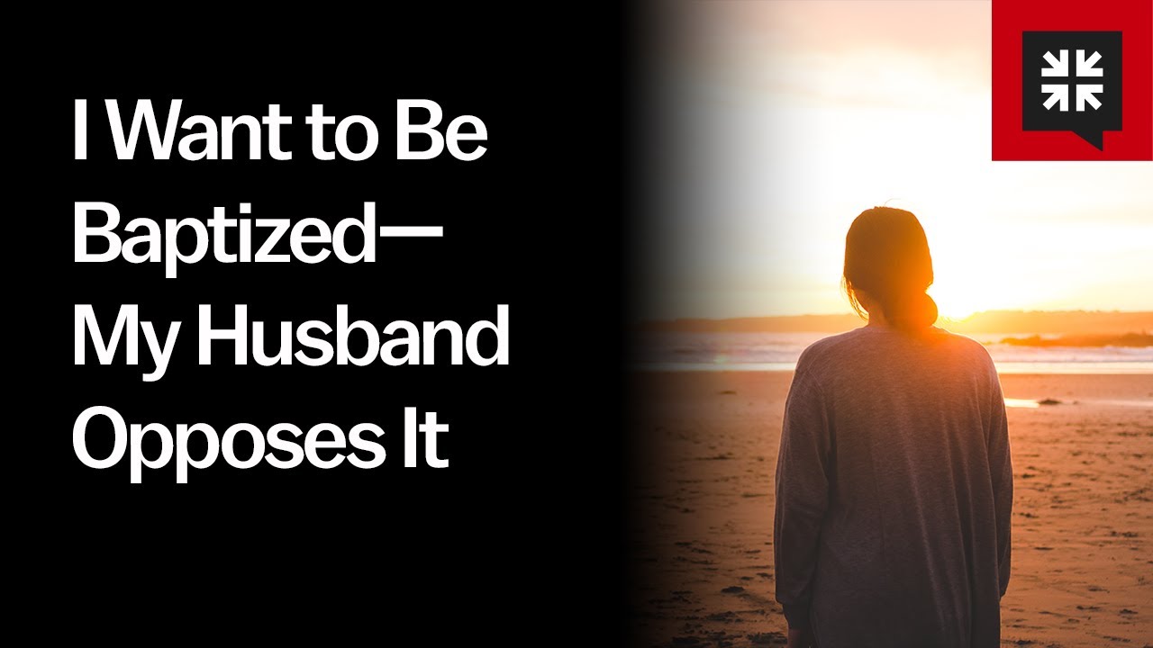 Husband Opposes Wife's Baptism