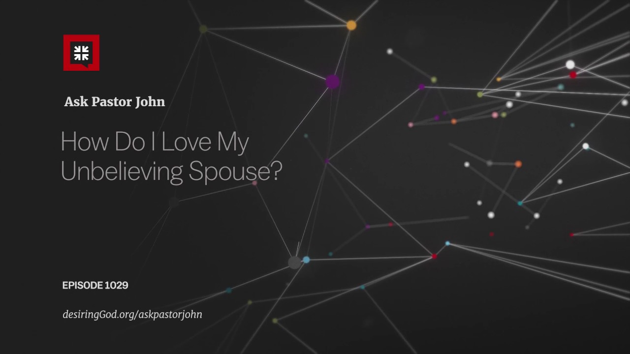 Loving Your Unbelieving Spouse